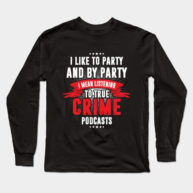 Crime Podcasts Funny Scary Serial Killer Long Sleeve T-Shirt by Mellowdellow